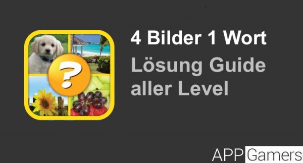 Lösungen Von Vier Bilder Ein Wort www.appgamers.de