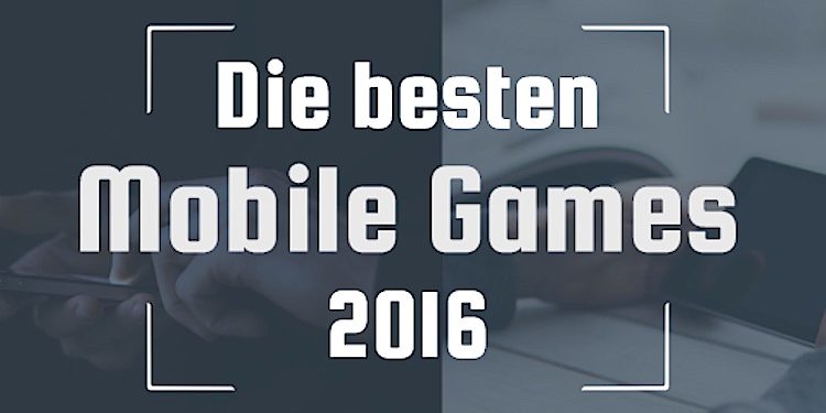 Die besten Mobile Games 2016